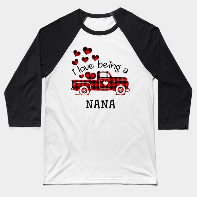 I Love Being Nana Red Plaid Buffalo Truck Hearts Valentine's Day Shirt Baseball T-Shirt by Alana Clothing